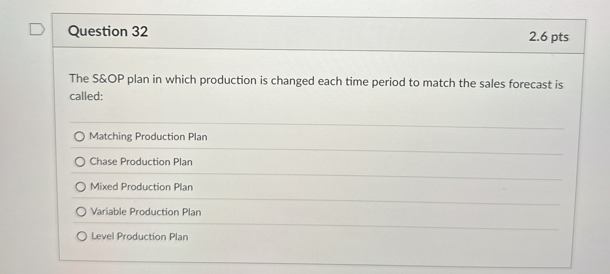  Question 32 The S&OP plan in which production is changed each