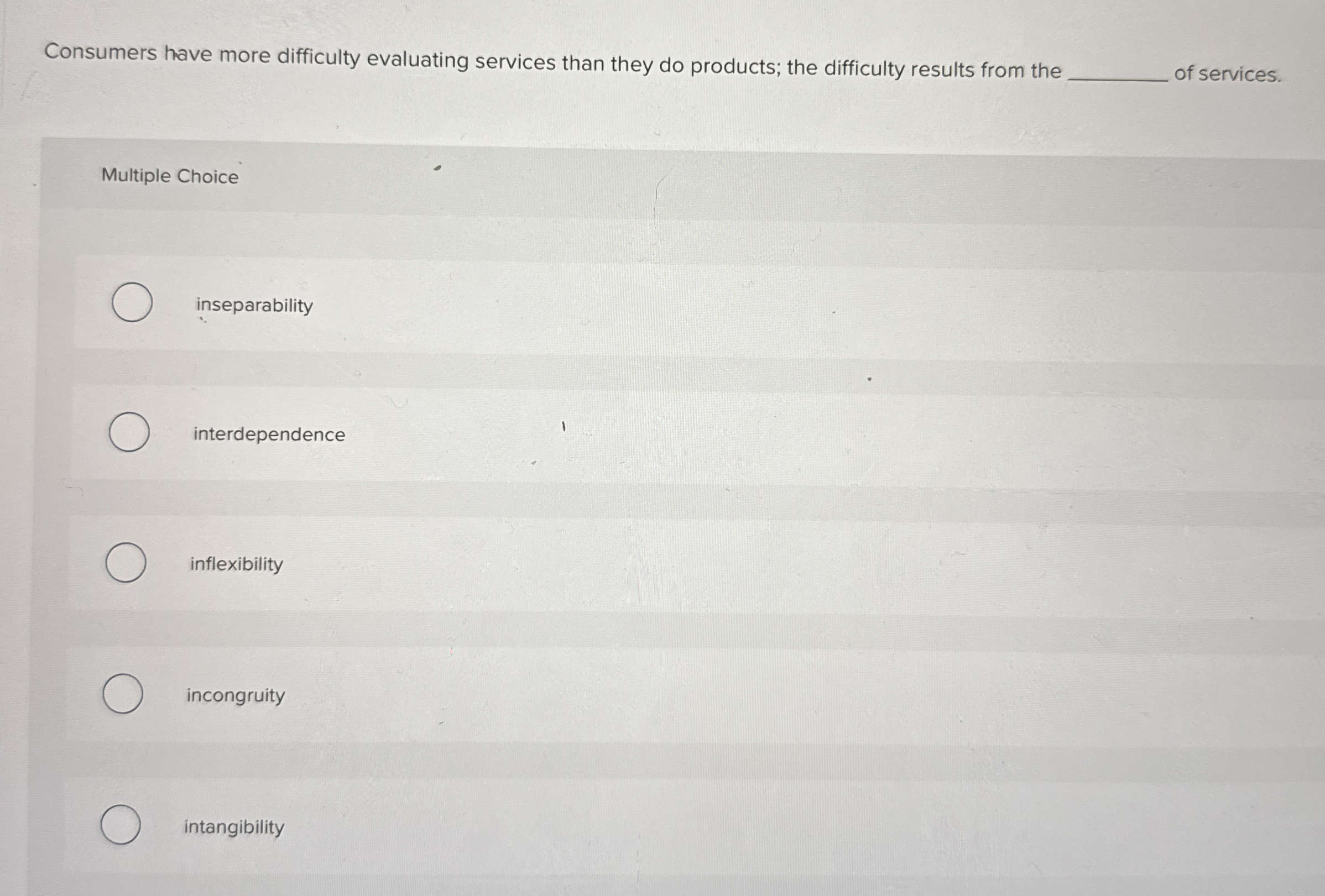  Consumers have more difficulty evaluating services than they do products; the
