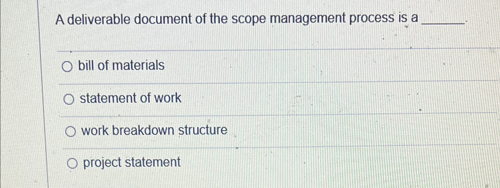 A deliverable document of the scope management process is a bill