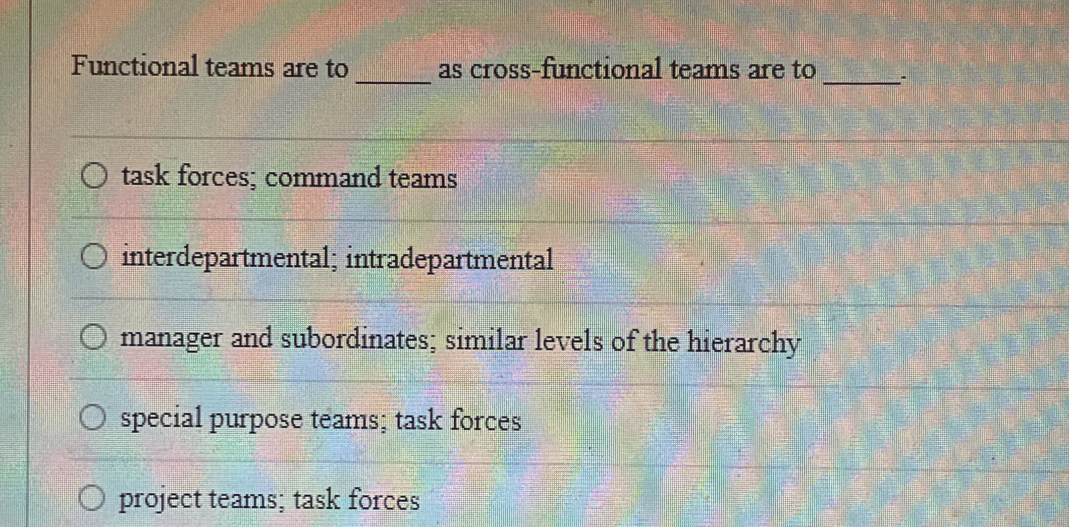  Functional teams are to q, as cross-functional teams are to q,