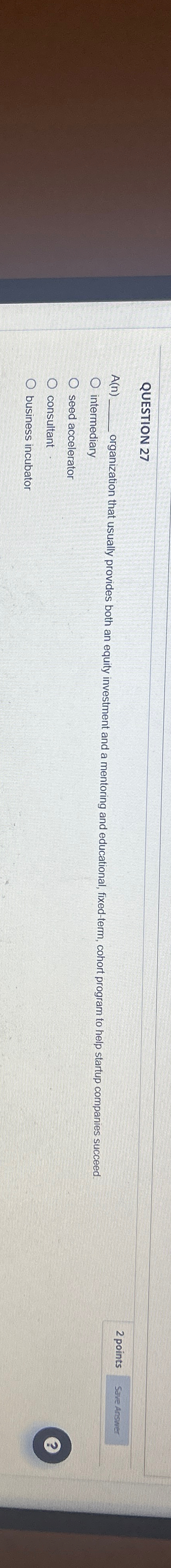  QUESTION 27 A(n) organization that usually provides both an equity investment