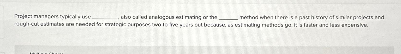  Project managers typically use also called analogous estimating or the method