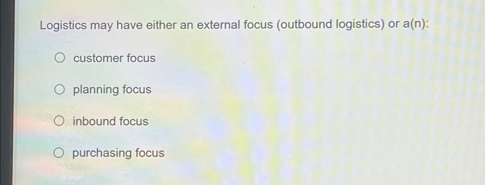  Logistics may have either an external focus (outbound logistics) or a(n):