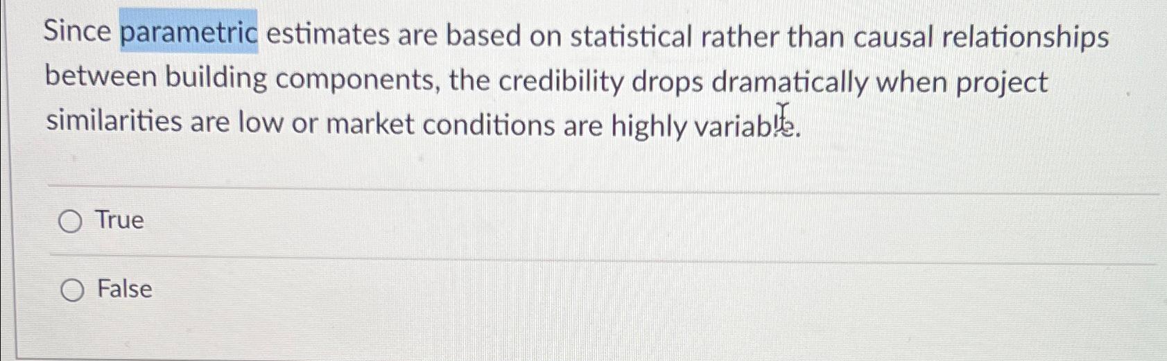  Since parametric estimates are based on statistical rather than causal relationships