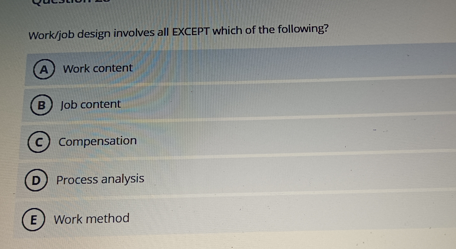  Work/job design involves all EXCEPT which of the following? Work content