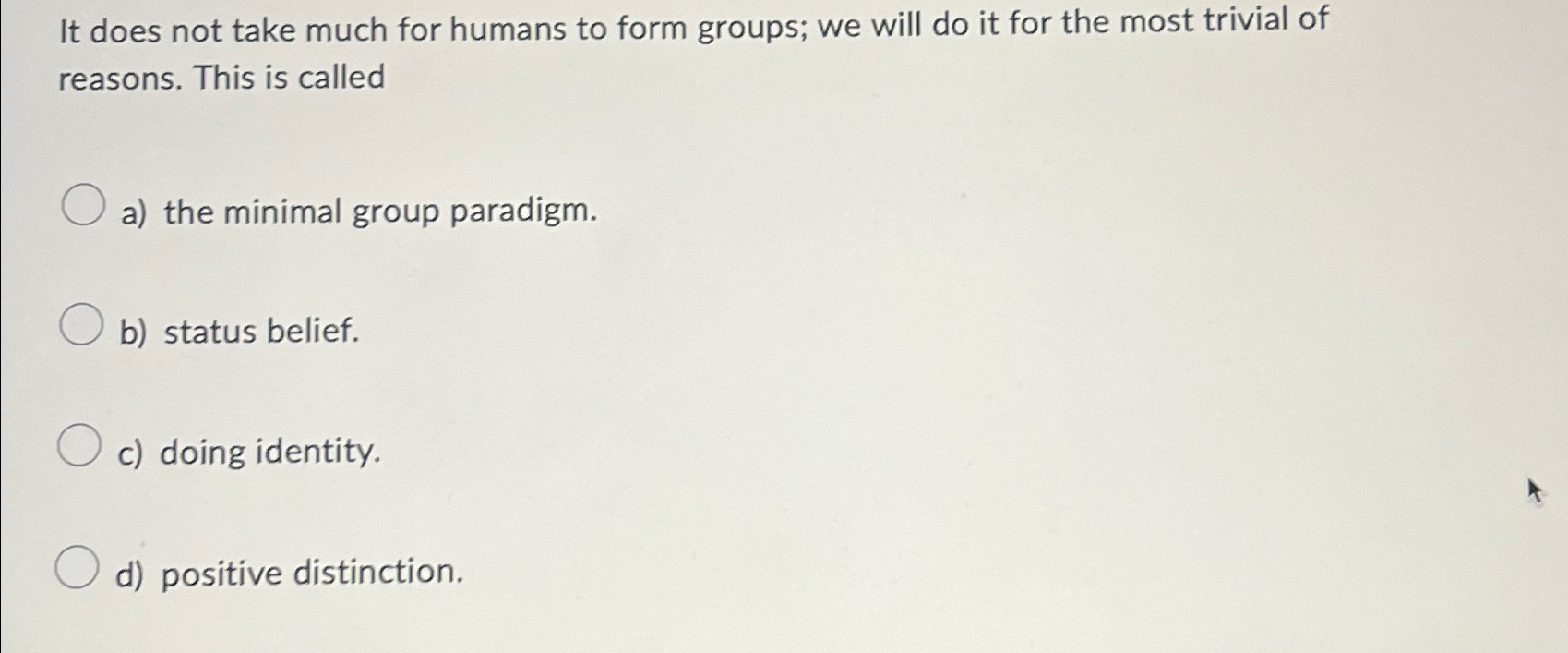  It does not take much for humans to form groups; we