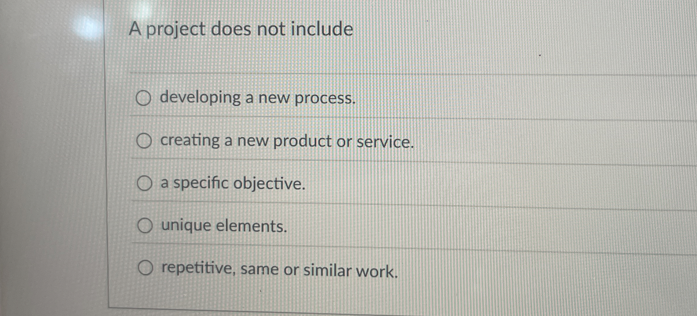  A project does not include developing a new process. creating a