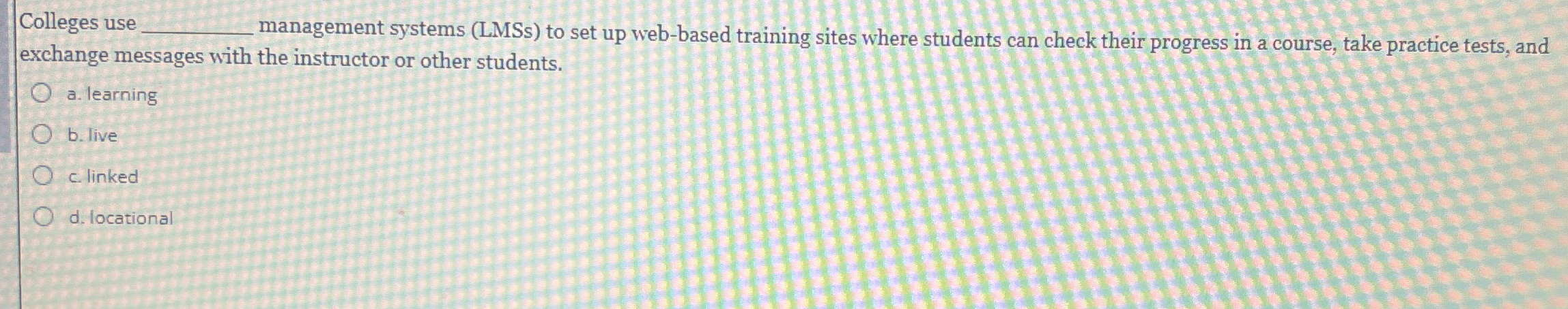  Colleges use q, management systems (LMSs) to set up web-based training