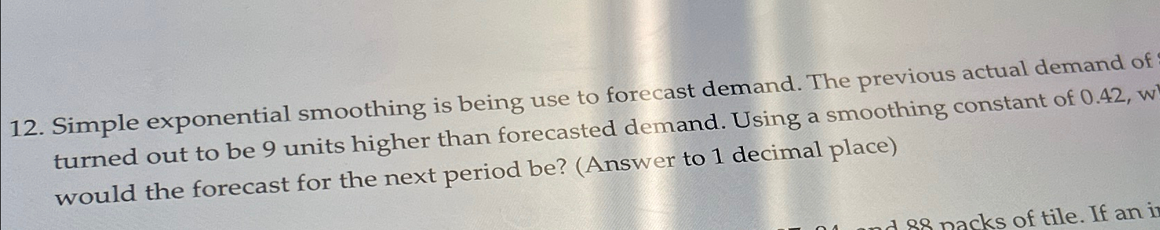  Simple exponential smoothing is being use to forecast demand. The previous
