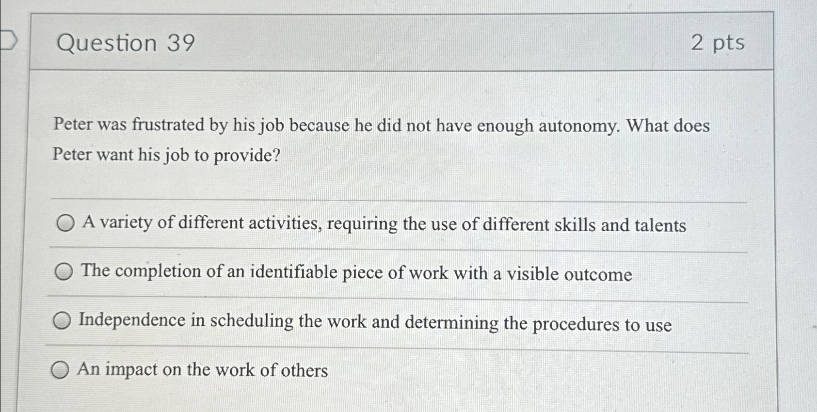  Question 39 2 pts Peter was frustrated by his job because