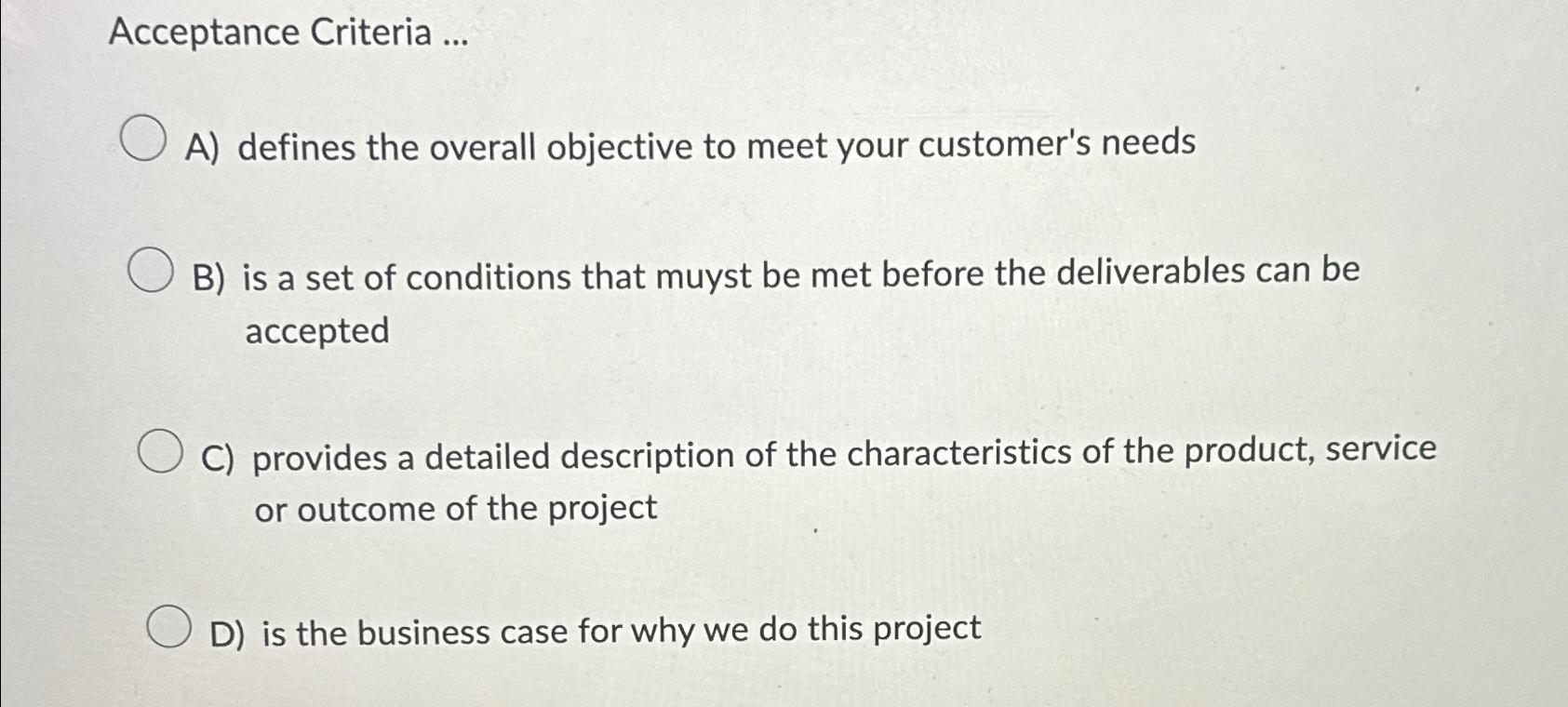  Acceptance Criteria ... A) defines the overall objective to meet your