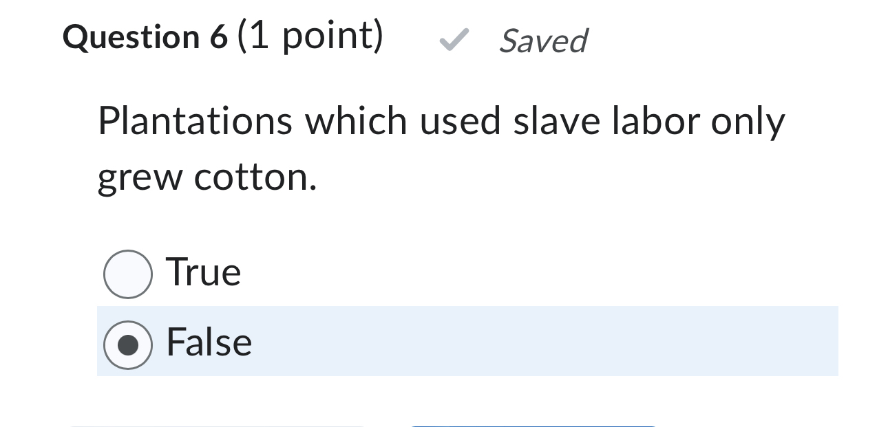  Question 6(1 point) Saved Plantations which used slave labor only grew
