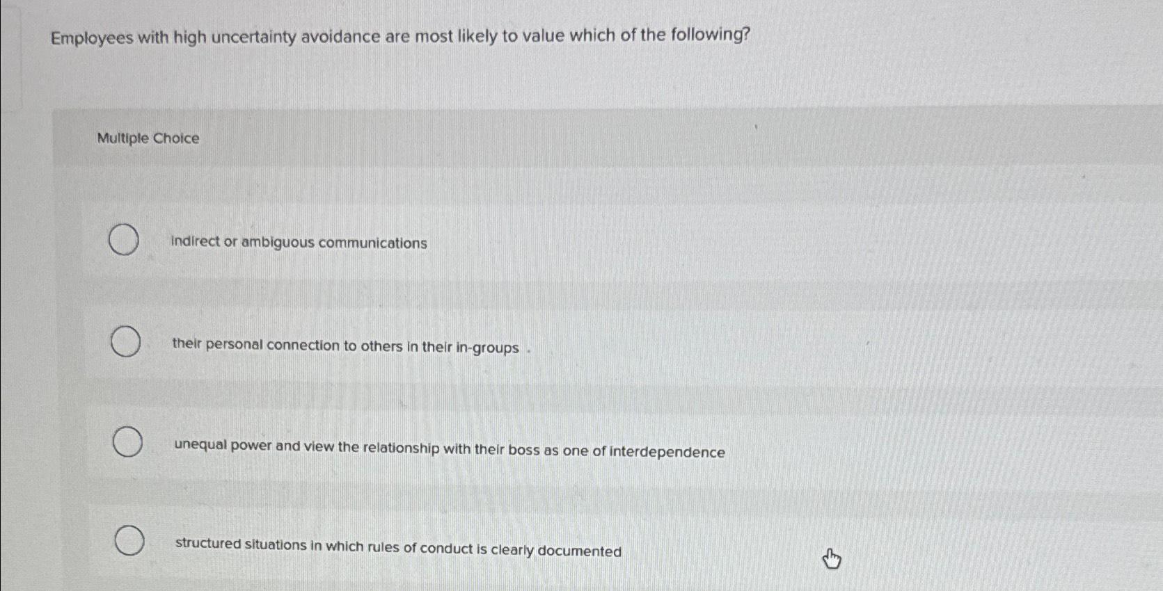  Employees with high uncertainty avoidance are most likely to value which