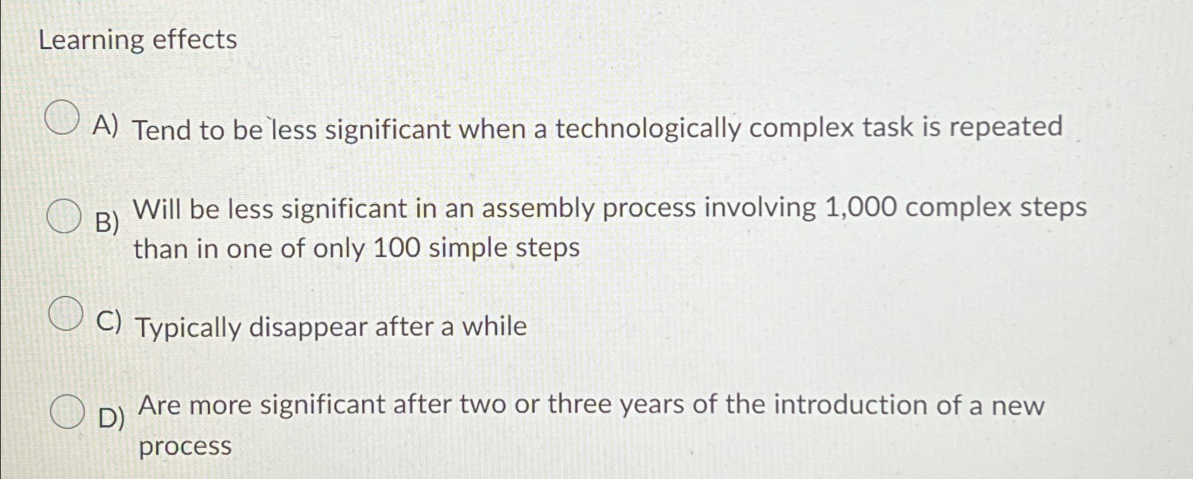  Learning effects A) Tend to be less significant when a technologically