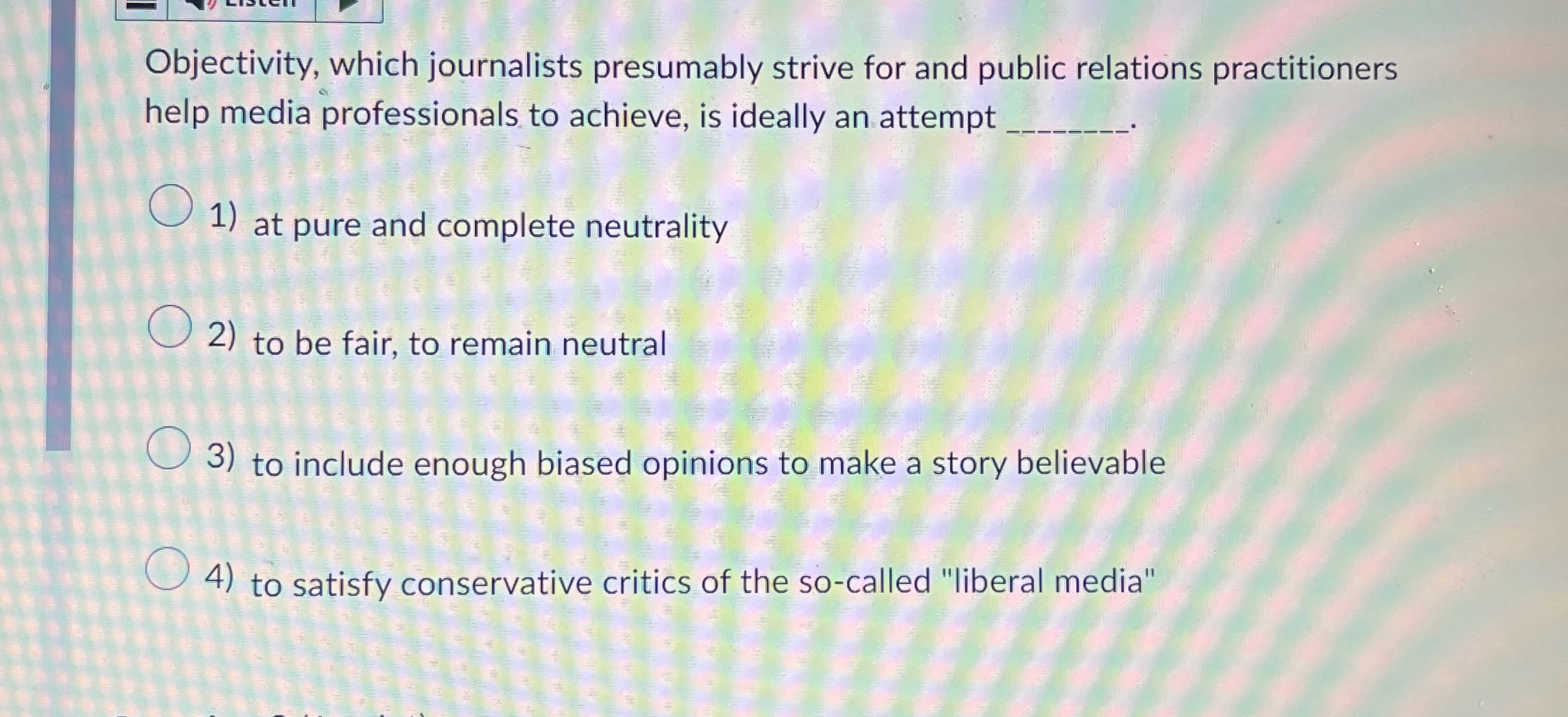  What does this mean Objectivity, which journalists presumably strive for and