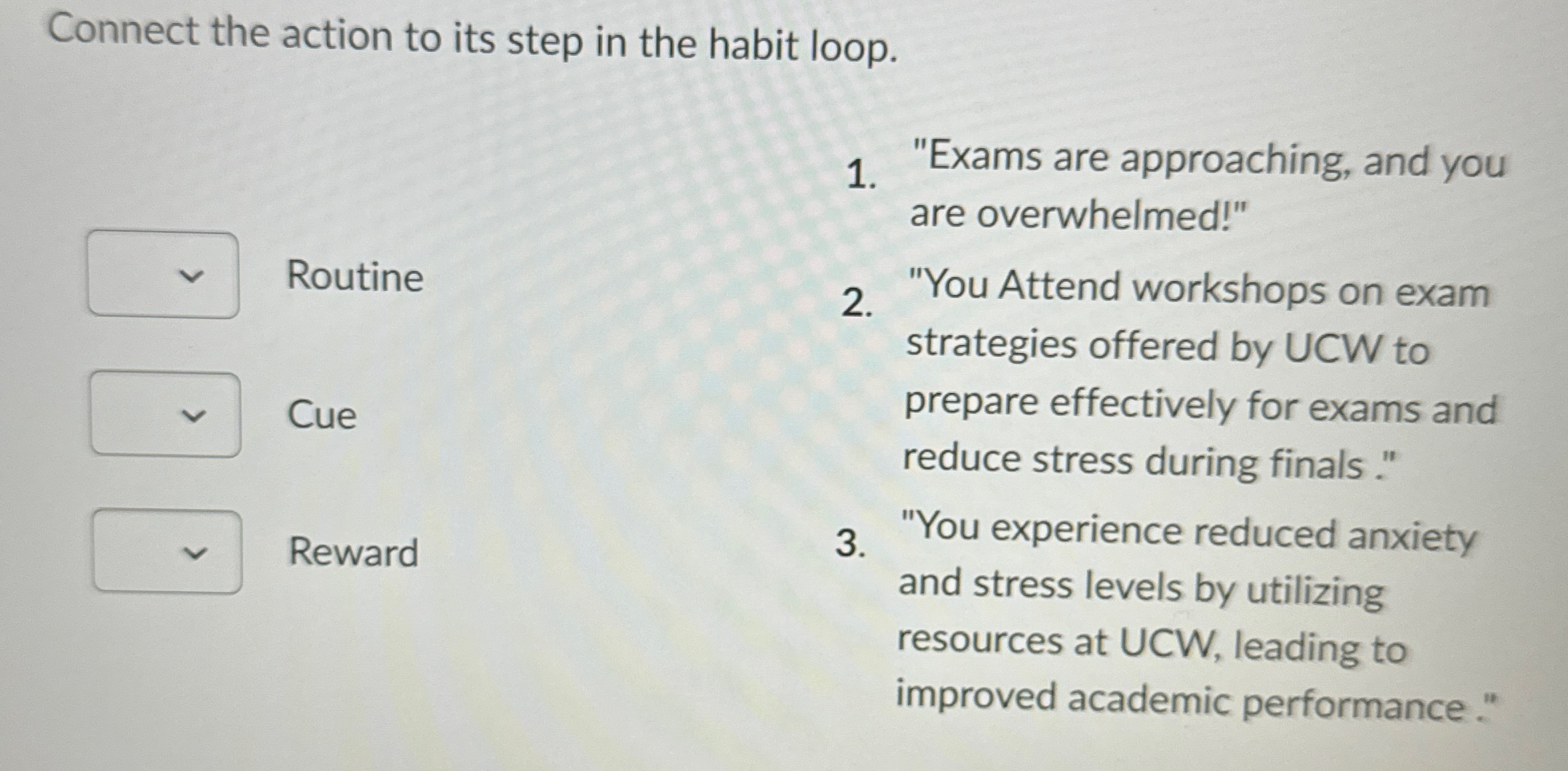  Connect the action to its step in the habit loop. "Exams