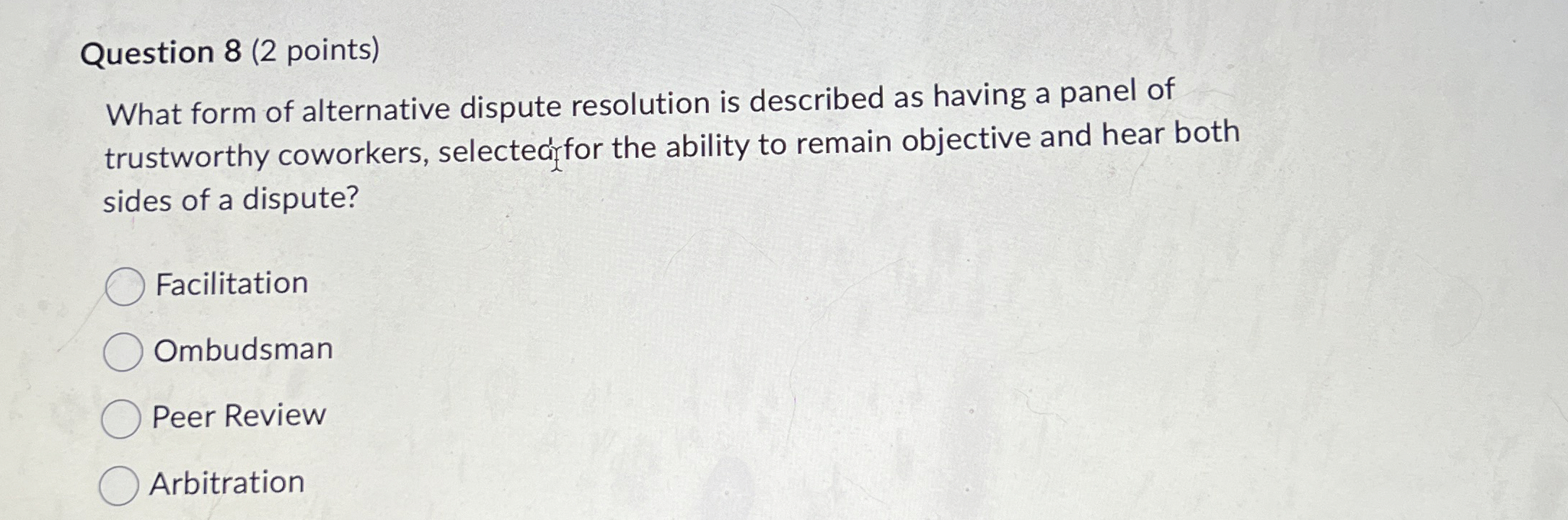  Question 8(2 points) What form of alternative dispute resolution is described