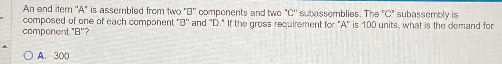  An end item "A" is assembled from two "B" components and