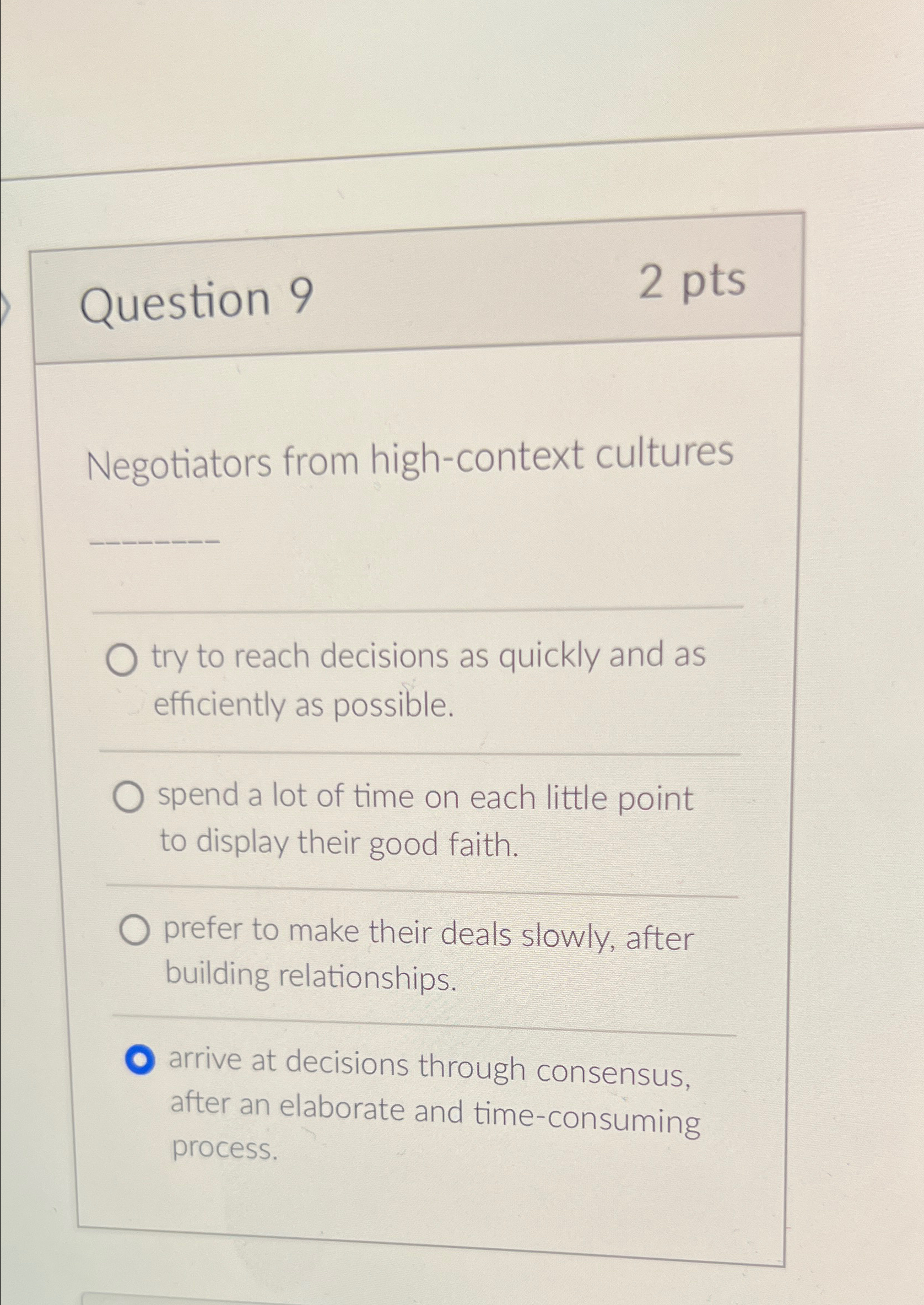  Question 9 2pts Negotiators from high-context cultures try to reach decisions