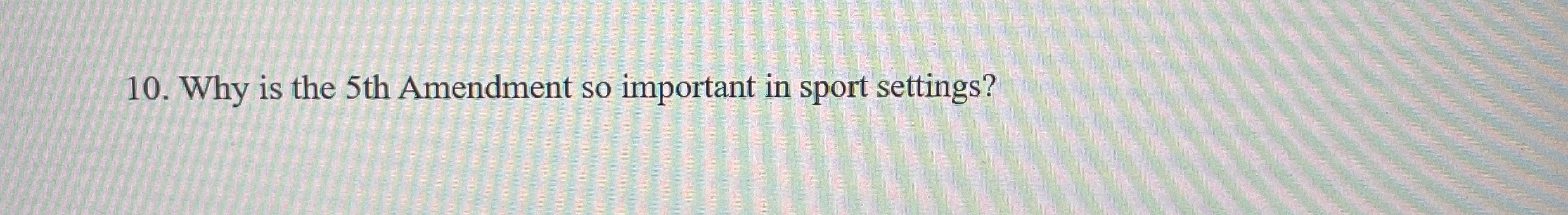  Why is the 5th Amendment so important in sport settings? 
