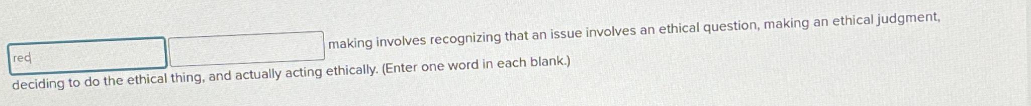  making involves recognizing that an issue involves an ethical question, making