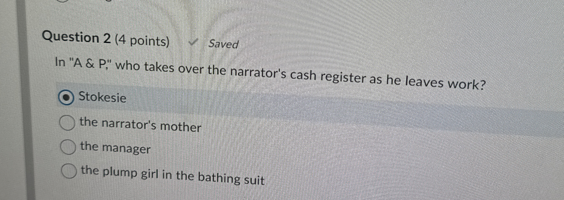  Question 2(4 points) In "A & P," who takes over the