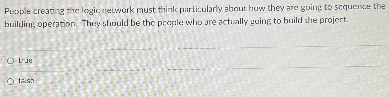  People creating the logic network must think particularly about how they