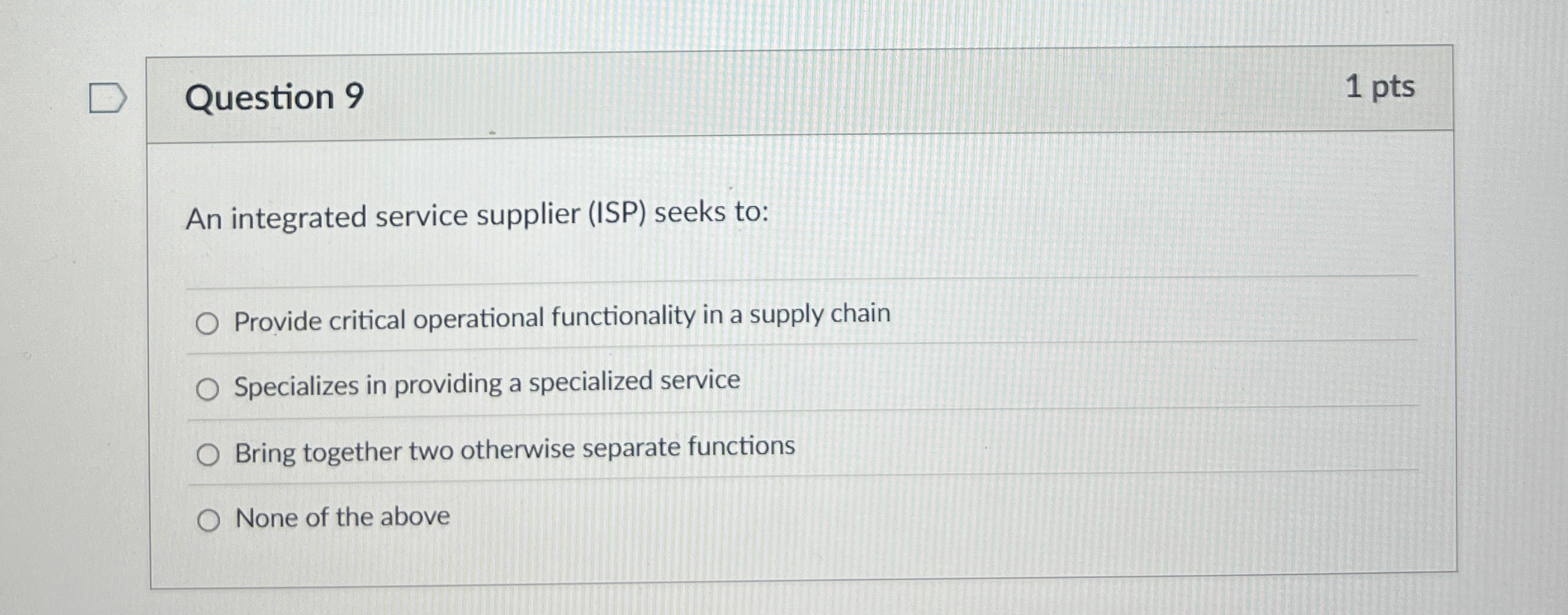  Question 9 An integrated service supplier (ISP) seeks to: Provide critical