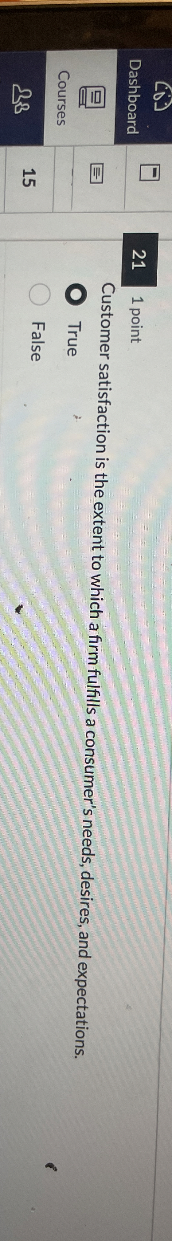  Dashboard Courses 3 21 1 point Customer satisfaction is the extent