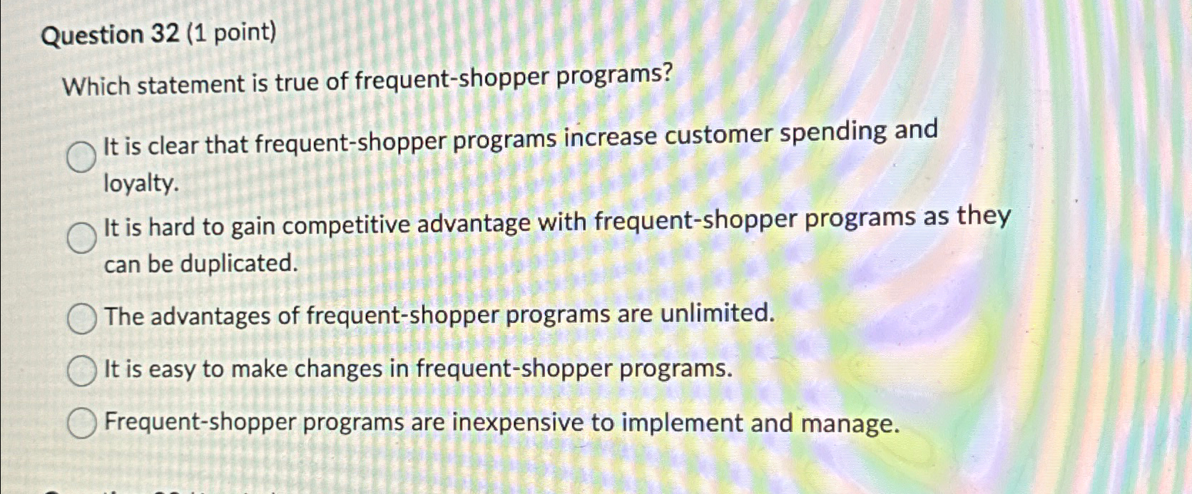  Question 32(1 point) Which statement is true of frequent-shopper programs? It