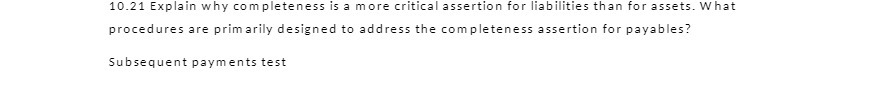 10.21 Explain why completeness is a more critical assertion for liabilities