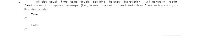  1 . All else equal , firms using double declining balance