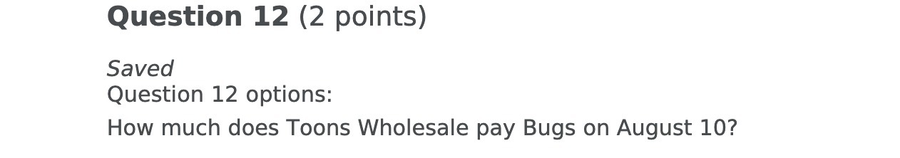  Question 12 (2 points) Saved Question 12 options: How much does