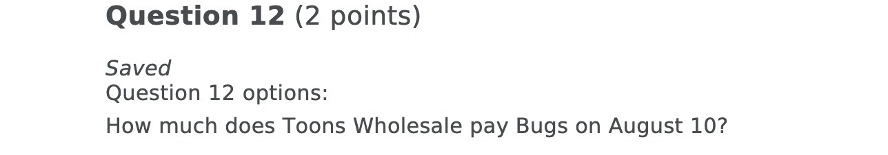 Question 12 (2 points) Saved Question 12 options: How much does