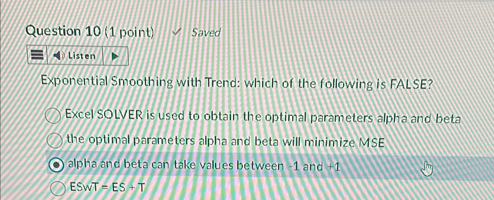  Question 10(1 point)Y Saved Listen Exponential Smoothing with Trend: which of