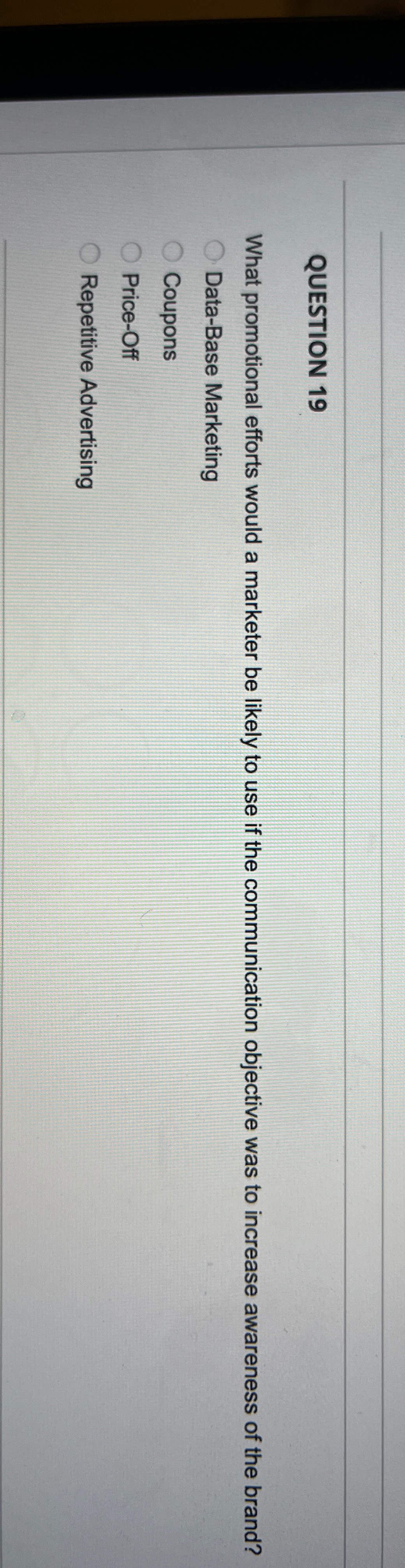  QUESTION 19 What promotional efforts would a marketer be likely to