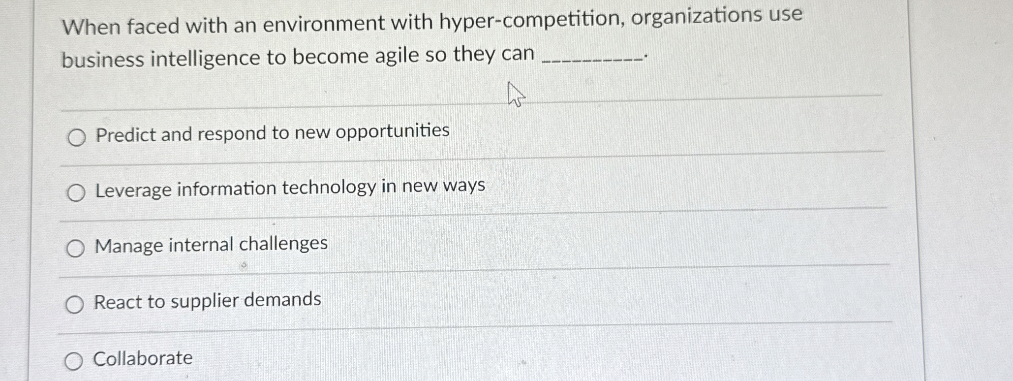  When faced with an environment with hyper-competition, organizations use business intelligence