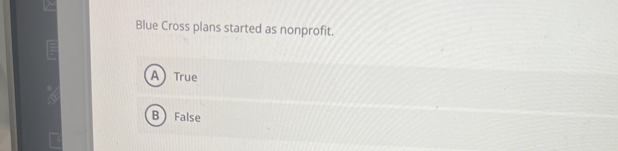  Blue Cross plans started as nonprofit. True False 