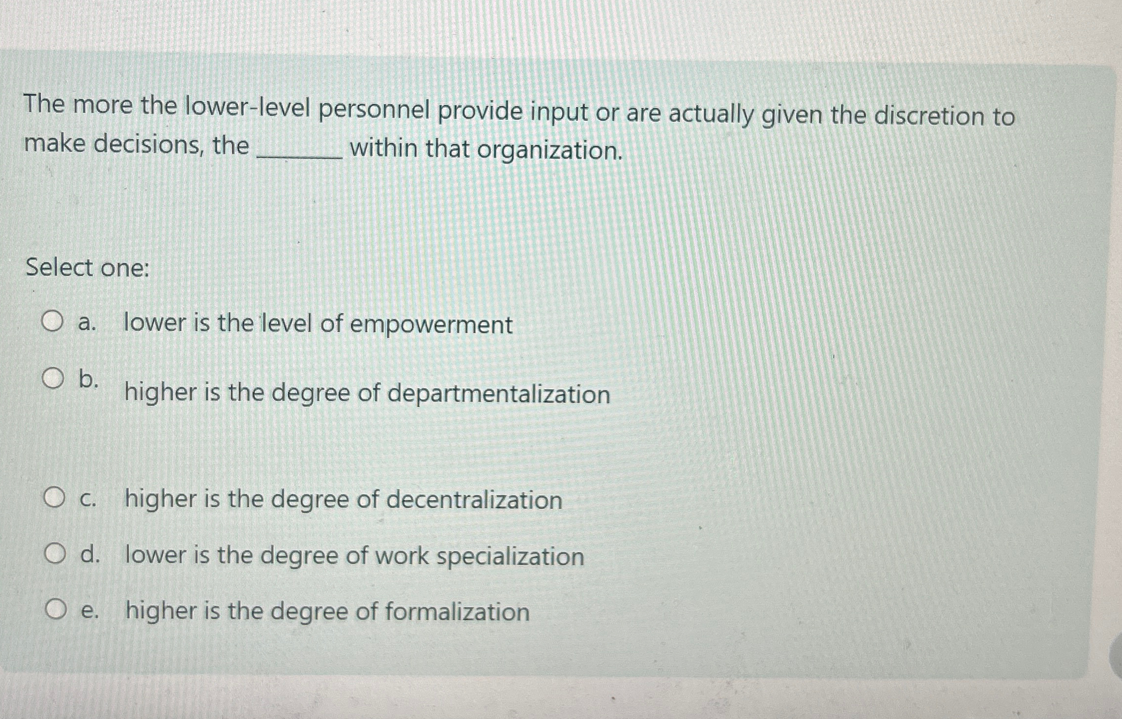  The more the lower-level personnel provide input or are actually given