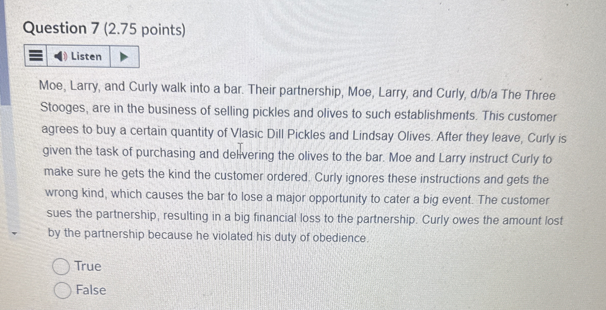  Question 7(2.75 points) Moe, Larry, and Curly walk into a bar.