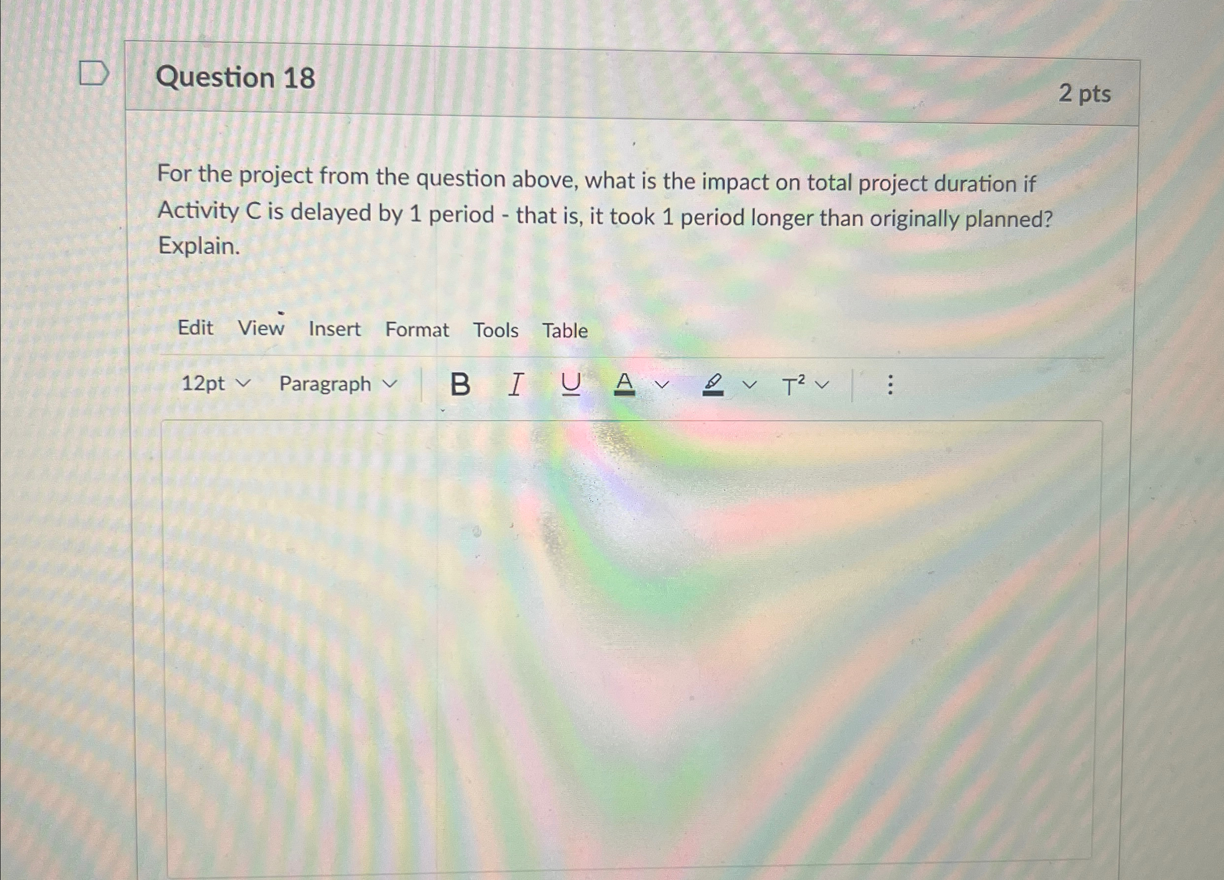  Question 18 2 pts For the project from the question above,
