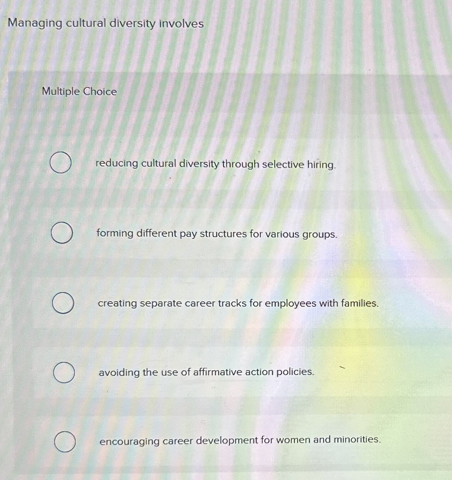  Managing cultural diversity involves Multiple Choice reducing cultural diversity through selective