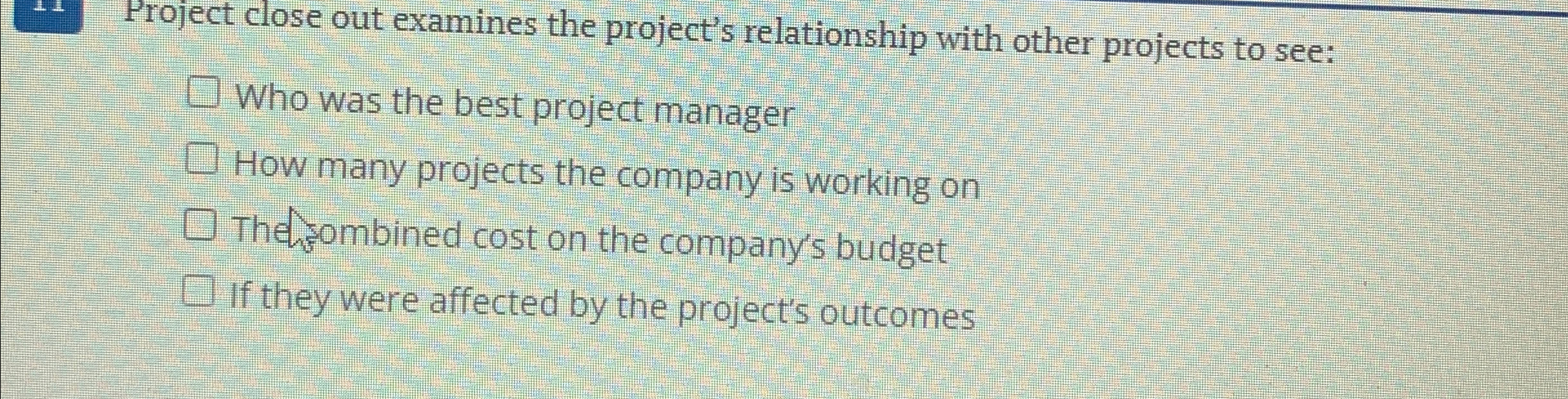  Project close out examines the project's relationship with other projects to