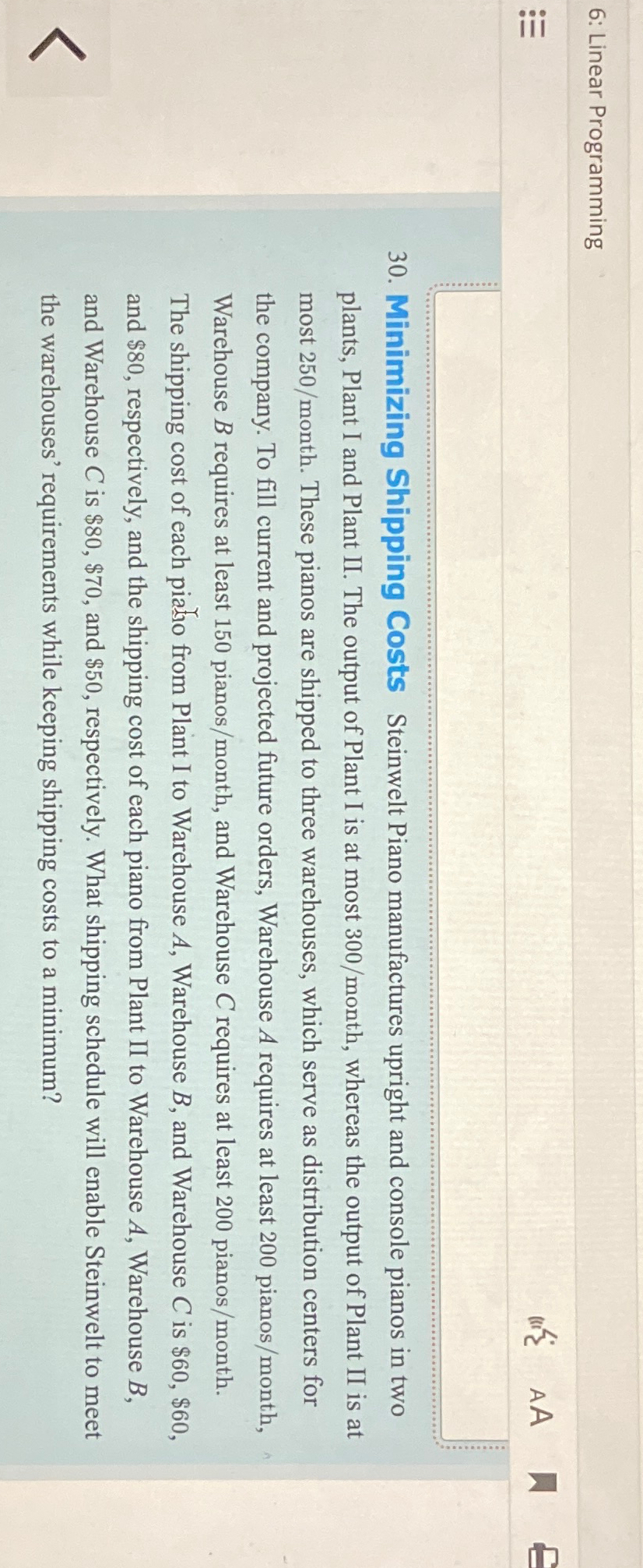  6: Linear Programming 30. Minimizing Shipping Costs Steinwelt Piano manufactures upright