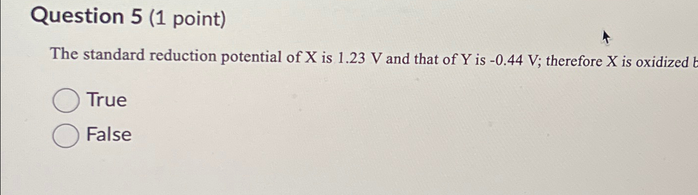  Question 5(1 point) The standard reduction potential of x is 1.23V