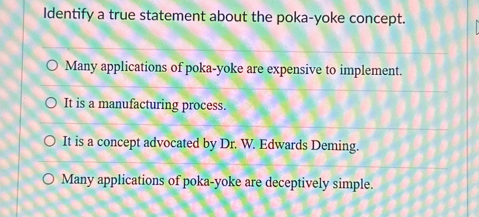  Identify a true statement about the poka-yoke concept. Many applications of