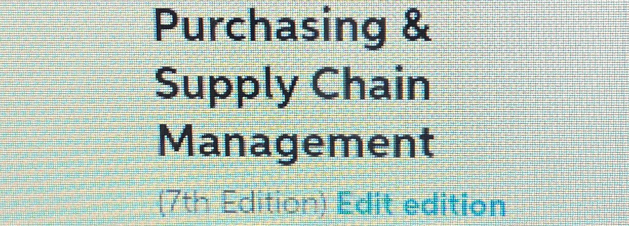  Purchasing & Supply Chain Management (7th Edition) Edit edition 
