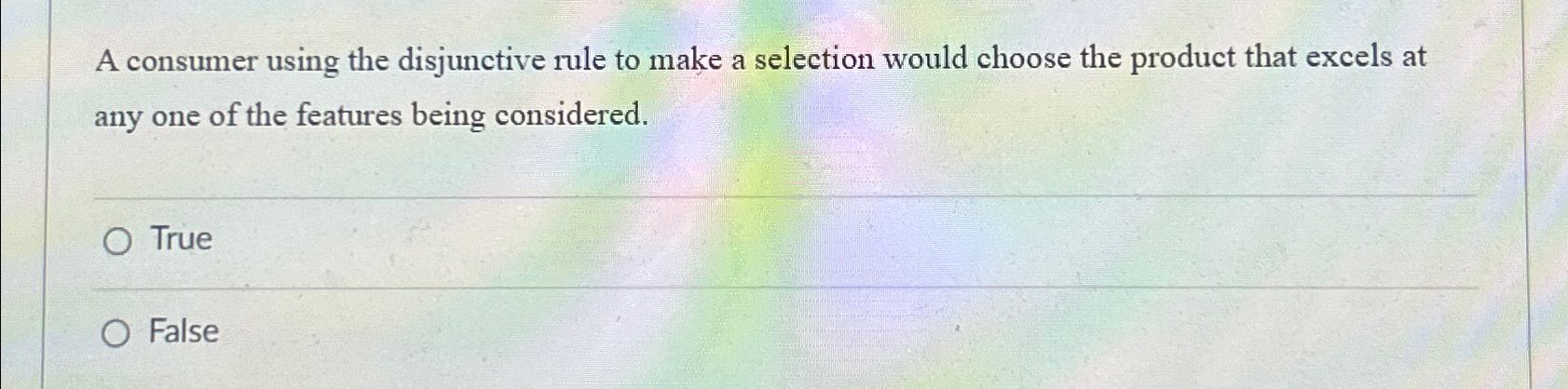  A consumer using the disjunctive rule to make a selection would