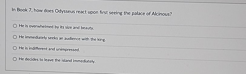  In Book 7, how does Odysseus react upon first seeing the