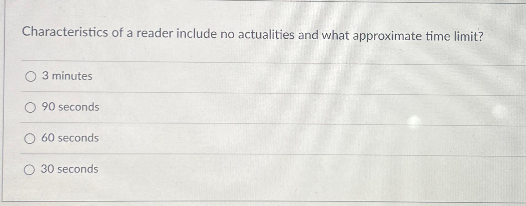  Characteristics of a reader include no actualities and what approximate time